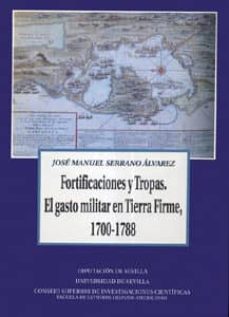Portada de FORTIFICACIONES Y TROPAS: EL GASTO MILITAR EN TIERRA FIRME, 1700- 1788