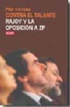 Portada de CONTRA EL TALANTE: RAJOY Y LA OPOSICION A ZP