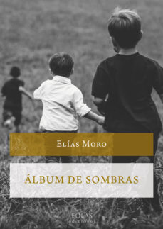 Descargar libro google libro ÁLBUM DE SOMBRAS en español de ELIAS MORO CUELLAR