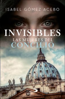 Descargar libro en linea pdf INVISIBLES: LAS MUJERES DEL CONCILIO (Spanish Edition) de ISABEL GOMEZ-ACEBO 9788428557931
