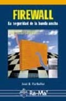 Descargar gratis ebooks en formato pdf gratis FIREWALL: LA SEGURIDAD DE LA BANDA ANCHA FB2 CHM de JOSE A. CARBALLAR (Spanish Edition)