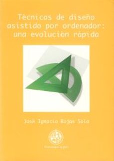 Descargar libros electrónicos gratis en google TECNICAS DE DISEÑO ASISTIDO POR ORDENADOR: UNA EVOLUCION RAPIDA 9788489869431