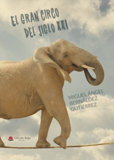 Descargar libros de texto en línea gratis en pdf (I.B.D.) EL GRAN CIRCO DEL SIGLO XXI 9788491944331 (Spanish Edition) de MIGUEL ANGEL  BERNALDEZ  GUTIE 