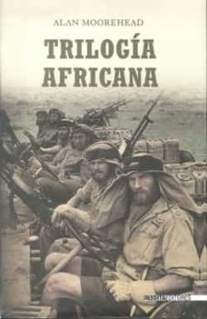 TRILOGIA AFRICANA: LA SEGUNDA GUERRA MUNDIAL EN EL NORTE DE AFRIC A | ALAN  MOOREHEAD | Casa del Libro