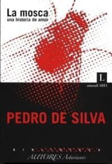 Libros gratis descargar kindle fire LA MOSCA: UNA HISTORIA DE AMOR de PEDRO DE SILVA en español  9788493381431
