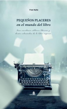 Descarga gratuita de Google book downloader PEQUEÑOS PLACERES EN EL MUNDO DEL LIBRO de FRAN NUÑO in Spanish