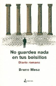 Descarga gratuita de libros de internet NO GUARDES NADA EN TUS BOLSILLOS: DIARIO ROMANO CHM de BRUNO MESA
