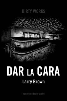 Fácil descargar ebooks gratis DAR LA CARA (Literatura española) de LARRY BROWN