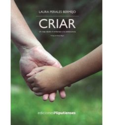 Descargar CRIAR: UN VIAJE DESDE EL EMBARAZO A LA ADOLESCENCIA gratis pdf - leer online