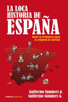Portada de (PE) LA LOCA HISTORIA DE ESPAÑA: DESDE LA PREHISTORIA HASTA LA CONQUISTA DE AMERICA