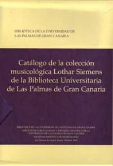 Portada de CATALOGO DE LA COLECCION MUSICOLOGICA LOTHAR SIEMENS DE LA BIBLIO TECA UNIVERSITARIA DE LAS PALMAS DE GRAN CANARIA 2 VOL (ESTUCHE)