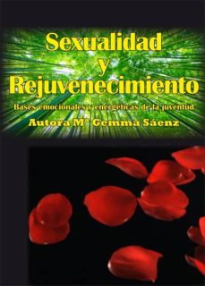 Portada de SEXUALIDAD Y REJUVENECIMIENTO: BASES EMOCIONALES Y ENERGETICAS DE LA JUVENTUD