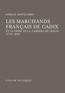 Portada de LES MARCHANDS FRANCAIS DE CADIX ET LA CRISE DE LA CARRERA DE INDICAS (1778-1828)