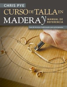 Descarga gratuita de libros gratis CURSO DE TALLA EN MADERA Y MANUAL DE REFERENCIA en español