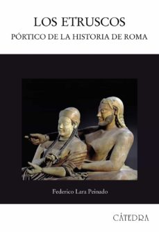 LOS ETRUSCOS: PORTICO DE LA HISTORIA DE ROMA | FEDERICO LARA PEINADO | Casa  del Libro