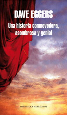 Los mejores libros para descargar gratis. UNA HISTORIA CONMOVEDORA, ASOMBROSA Y GENIAL 9788439721741 de DAVE EGGERS en español