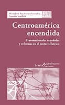 Livres Couvertures de Centroamerica Encendida: Transnacionales EspaÑolas Y Reformas En El Sector Electrico