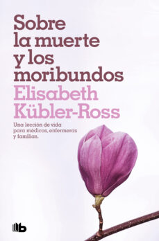 sobre la muerte y los moribundos: alivio del sufrimiento psicologico-elisabeth kübler-ross-9788490708941