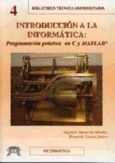 Descargar gratis ebooks mp3 INTRODUCCION A LA INFORMATICA: PROGRAMACION PRACTICA EN C Y MATLA B