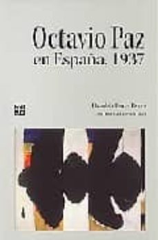 Epub libros de computadora descarga gratuita OCTAVIO PAZ EN ESPAÑA, 1937 de OCTAVIO PAZ, DANUBIO TORRES FIERRO in Spanish 9789681684341