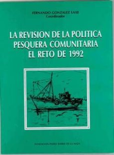Portada de LA REVISION DE LA POLITICA PESQUERA COMUNITARIA EL RETO DE 1992
