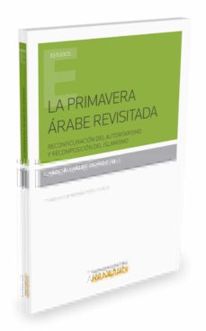 Portada de LA PRIMAVERA ARABE REVISITADA: RECONFIGURACION DEL AUTORITARISMO Y RECOMPOSICION DEL ISLAMISMO