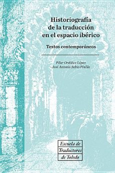 Portada de HISTORIOGRAFIA DE LA TRADUCCION DE LA TRADUCCION EN EL ESPACIO IBERICO: TEXTOS CONTEMPORANEOS