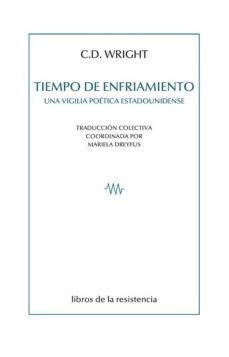 Descargas de libros electrnicos gratis para iPads TIEMPO DE ENFRIAMIENTO: UNA VIGILIA POETICA ESTADOUNIDENSE  9788415766551 (Spanish Edition) de C.D. WRIGHT