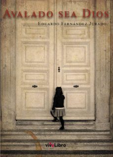 Descargar libros de texto para libros electrónicos gratis AVALADO SEA DIOS de EDUARDO FERNANDEZ JURADO 9788417170851 ePub RTF