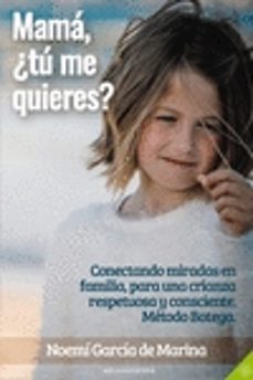 Descargar MAMA, ¿TU ME QUIERES?: CONECTANDO MIRADAS EN FAMILIA, PARA UNA CRIANZA RESPETUOSA Y CONSCIENTE gratis pdf - leer online