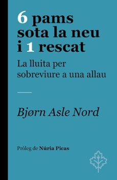 Descarga gratuita de libros de venta. 6 PAMS SOTA LA NEU I 1 RESCAT. LA LLUITA PER SOBREVIURE A UNA ALLAU
         (edición en catalán) de BJORN ASLE NORD 9788418696251 RTF en español