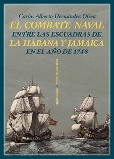 Descarga online de libros EL COMBATE NAVAL ENTRE LAS ESCUADRAS DE LA HABANA Y JAMAICA EN EL AÑO DE 1748 de CARLOS ALBERTO HERNANDEZ OLIVA (Spanish Edition) ePub