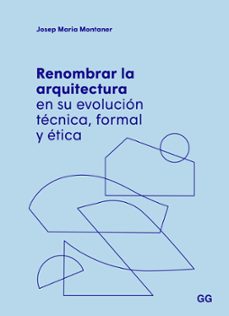 Enlace de descarga de libros gratis RENOMBRAR LA ARQUITECTURA EN SU EVOLUCIÓN TECNICA, FORMAL Y ETICA (Spanish Edition) de JOSEP MARIA MONTANER 9788425234651