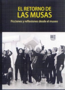 Descargar libros electrónicos gratuitos en formato doc. EL RETORNO DE LAS MUSAS: FICCIONES Y REFLEXIONES DESDE EL MUSEO 9788494701351 en español de  