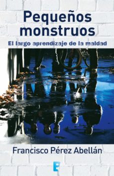 Portada de PEQUEÑOS MONSTRUOS. EL LARGO APRENDIZAJE DE LA MALDAD (EBOOK)