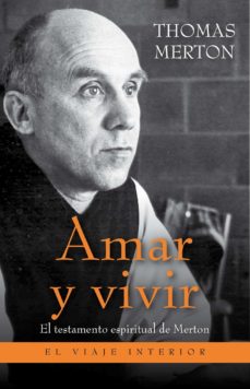 Portada de AMAR Y VIVIR: EL TESTAMENTO ESPIRITUAL DE MERTON