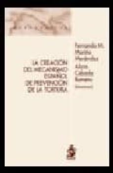 Portada de LA CREACION DEL MECANISMO ESPAÑOL DE PREVENCION DE LA TORTURA