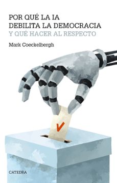 Portada de POR QUE LA IA DEBILITA LA DEMOCRACIA Y QUE HACER AL RESPECTO