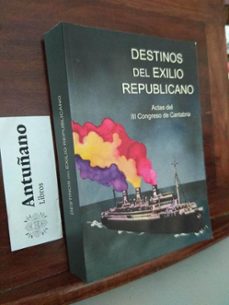 Portada de DESTINOS DEL EXILIO REPUBLICANO. ACTAS DEL III CONGRESO DE CANTABRIA