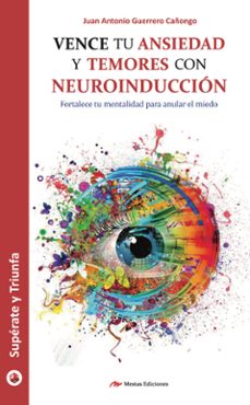 Portada de VENCE TU ANSIEDAD Y TEMORES CON NEUROINDUCCION