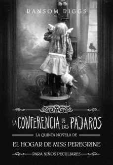 Portada de LA CONFERENCIA DE LOS PAJAROS (EL HOGAR DE MISS PEREGRINE PARA NIÑOS PECULIARES 5) (EBOOK)