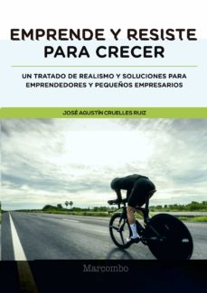 Portada de EMPRENDE Y RESISTE PARA CRECER: UN TRATADO DE REALISMO Y SOLUCIONES PARA EMPRENDEDORES Y PEQUEÑOS EMPRESARIOS
