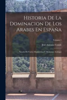 HISTORIA DE LA DOMINACION DE LOS ARABES EN ESPAÑA de JOSÉ ANTONIO CONDE ...