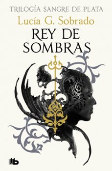 Descarga gratuita de libros de audio para ipad REY DE SOMBRAS (TRILOGÍA SANGRE DE PLATA 2) 9788410381261 (Literatura española) de Lucía G. Sobrado PDF ePub