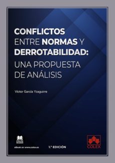 Kindle libros electrónicos gratis: CONFLICTOS ENTRE NORMAS Y DERROTABILIDAD: UNA PROPUESTA DE ANÁLISIS (Literatura española) de VICTOR GARCÍA YZAGUIRRE