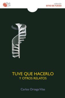 Descargar libros revistas gratis TUVE QUE HACERLO Y OTROS RELATOS (Literatura española) de CARLOS ORTEGA VILAS 9788416320561