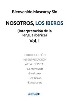 Descarga gratuita de libros electrónicos en la computadora pdf NOSOTROS, LOS IBEROS: INTERPRETACION DE LA LENGUA IBERICA (VOL. I ) 9788417926861  de BIENVENIDO  MASCARAY SIN in Spanish