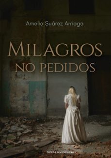Compartir libro de descarga MILAGROS NO PEDIDOS de AMELIA SUAREZ ARRIAGA 9788419890061 in Spanish