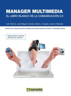 Libros de google descargas gratuitas. MANAGER MULTIMEDIA: EL LIBRO BLANCO DE LA COMUNICACION 2.0 FB2 DJVU de IVAN TENORIO, JOSE MIGUEL UCENDO