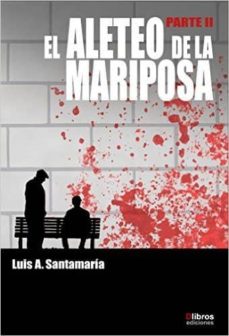 Descarga gratuita de pdf y libro electrónico. EL ALETEO DE LA MARIPOSA PARTE II de LUIS A. SANTAMARIA
